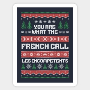 You are what the French call Les Incompetents Sticker